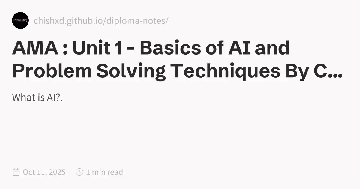 AMA : Unit 1 - Basics of AI and Problem Solving Techniques By Chinmay